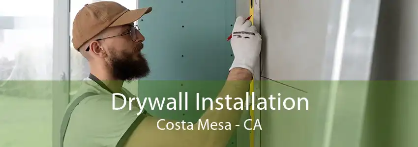 Drywall Installation Costa Mesa - CA