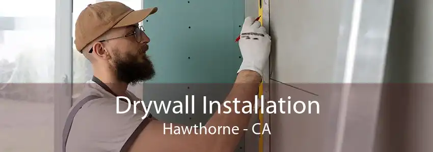 Drywall Installation Hawthorne - CA