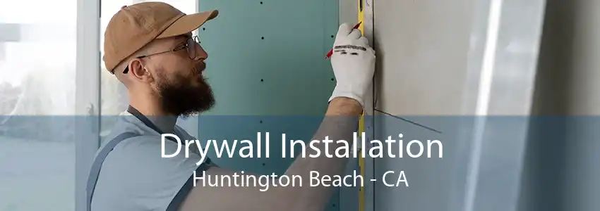 Drywall Installation Huntington Beach - CA