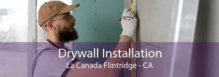 Drywall Installation La Canada Flintridge - CA