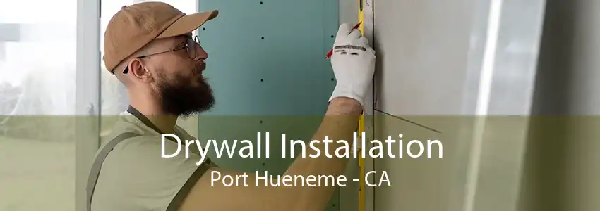 Drywall Installation Port Hueneme - CA