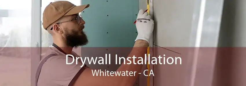 Drywall Installation Whitewater - CA