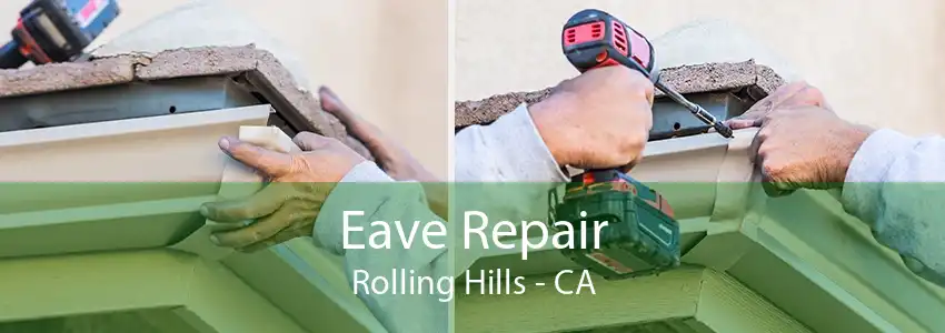 Eave Repair Rolling Hills - CA