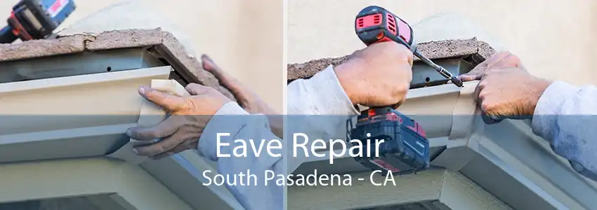 Eave Repair South Pasadena - CA