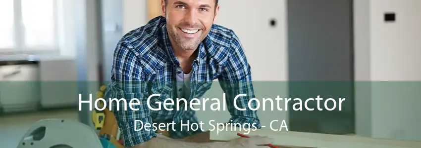 Home General Contractor Desert Hot Springs - CA