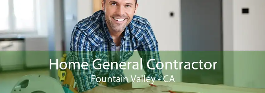 Home General Contractor Fountain Valley - CA