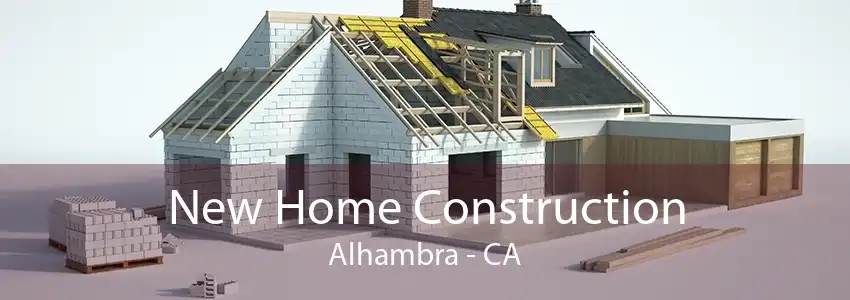 New Home Construction Alhambra - CA