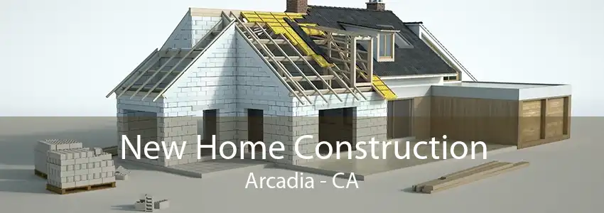 New Home Construction Arcadia - CA