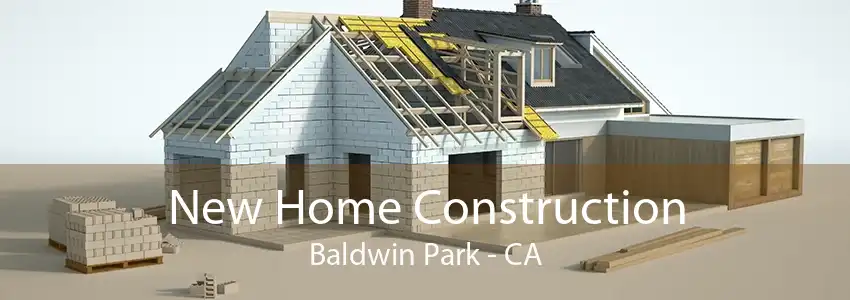 New Home Construction Baldwin Park - CA