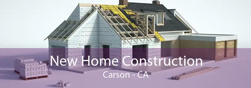 New Home Construction Carson - CA