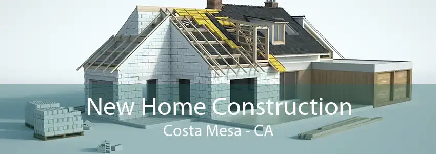 New Home Construction Costa Mesa - CA