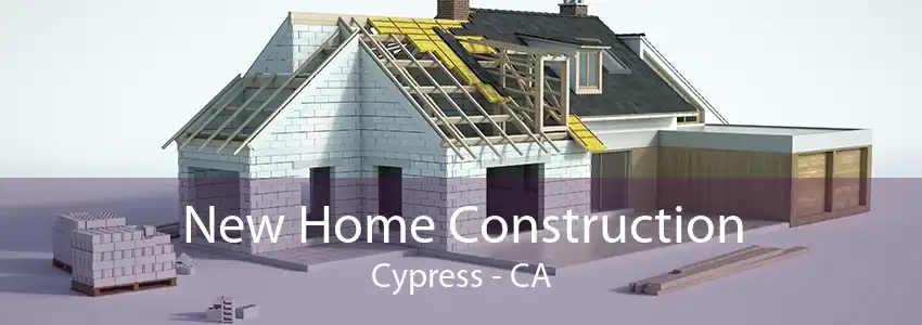 New Home Construction Cypress - CA