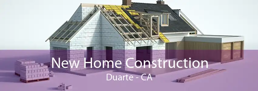 New Home Construction Duarte - CA
