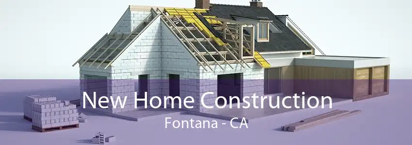 New Home Construction Fontana - CA