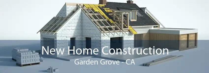 New Home Construction Garden Grove - CA