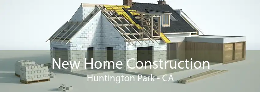 New Home Construction Huntington Park - CA