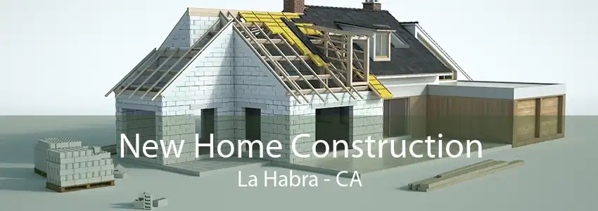 New Home Construction La Habra - CA