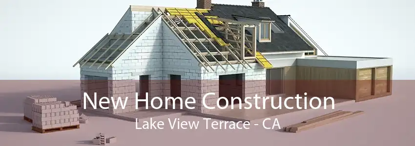 New Home Construction Lake View Terrace - CA