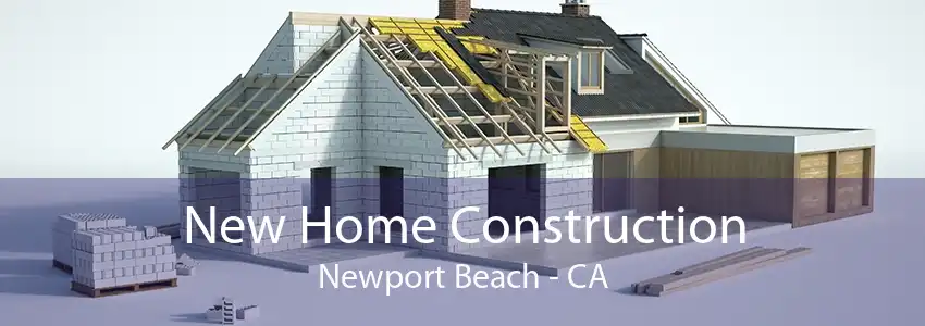 New Home Construction Newport Beach - CA