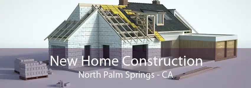 New Home Construction North Palm Springs - CA