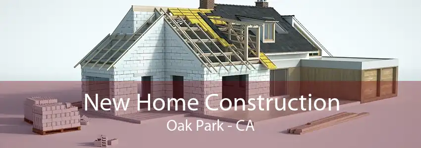 New Home Construction Oak Park - CA