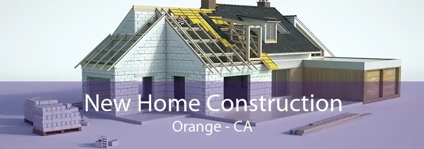New Home Construction Orange - CA