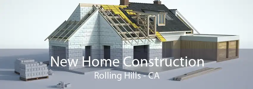 New Home Construction Rolling Hills - CA