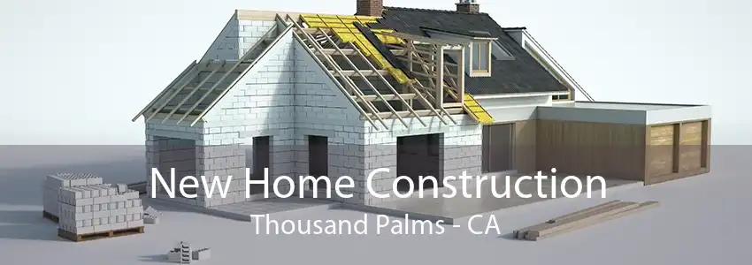 New Home Construction Thousand Palms - CA