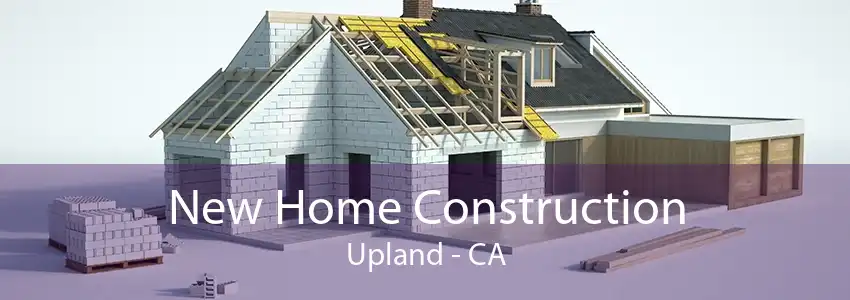 New Home Construction Upland - CA