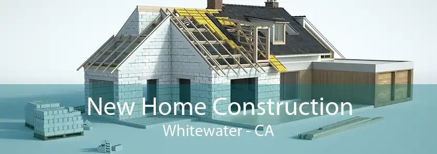 New Home Construction Whitewater - CA