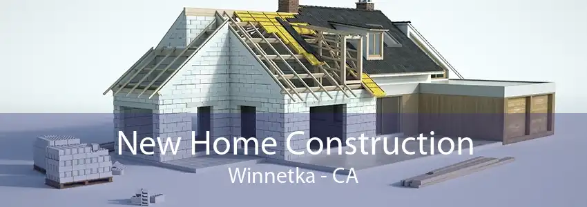 New Home Construction Winnetka - CA